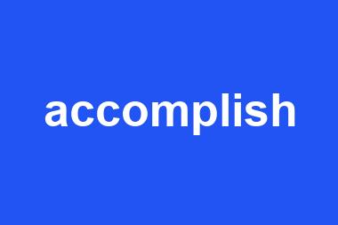 accomplish