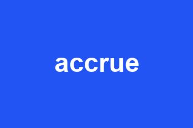 accrue