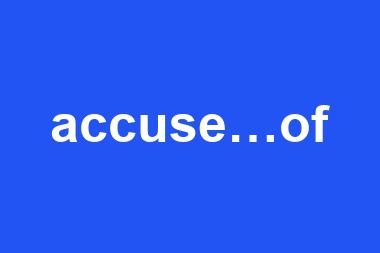 accuse…of