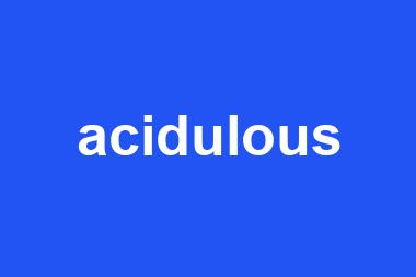 acidulous