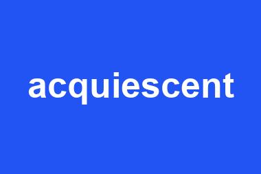 acquiescent