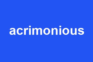 acrimonious