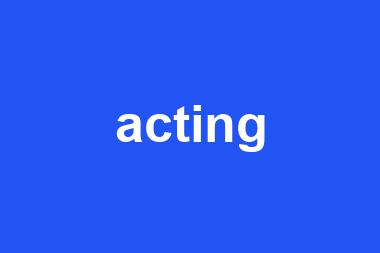 acting