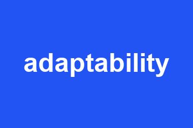 adaptability