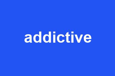 addictive