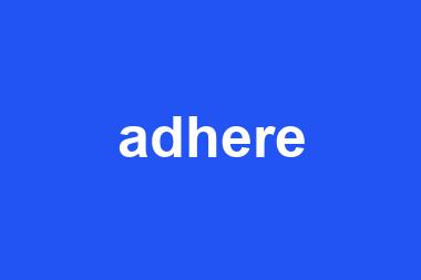 adhere