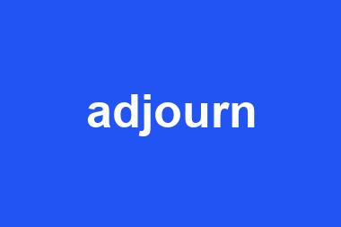 adjourn