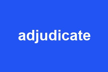 adjudicate