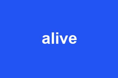 alive