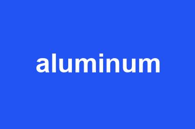 aluminum