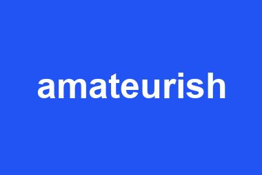 amateurish