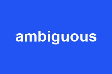 ambiguous