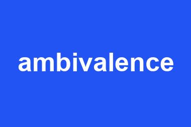 ambivalence