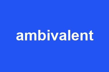 ambivalent