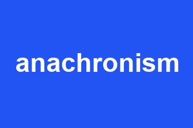 anachronism