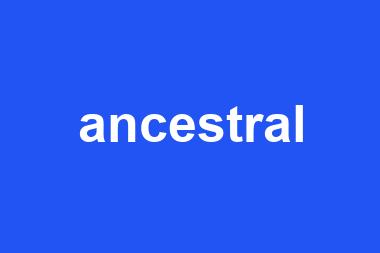 ancestral