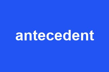 antecedent