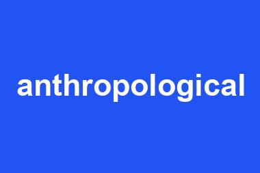 anthropological