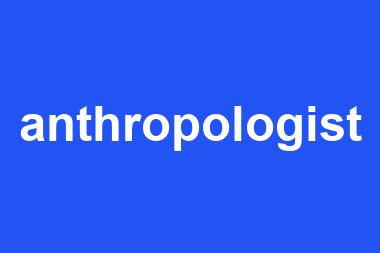 anthropologist