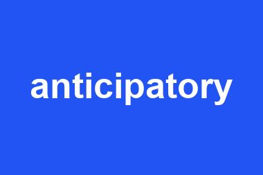 anticipatory