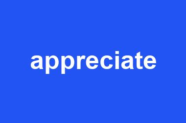 appreciate