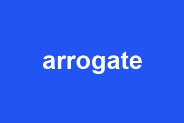 arrogate