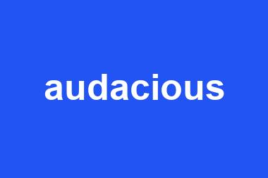 audacious