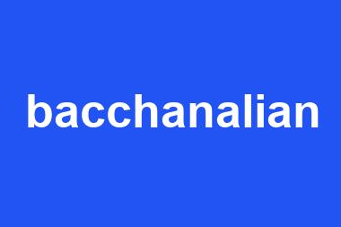 bacchanalian