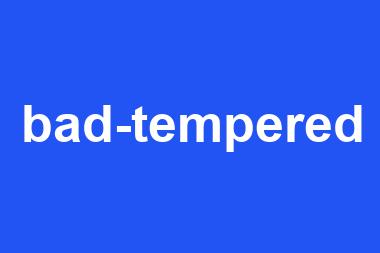 bad-tempered