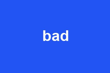 bad