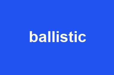 ballistic