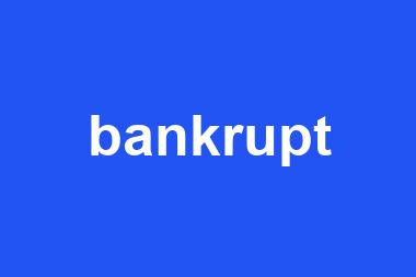 bankrupt