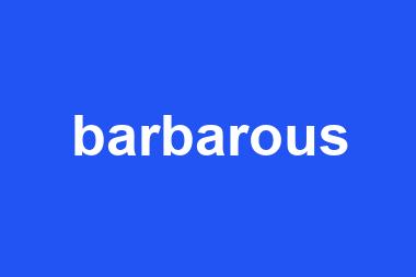 barbarous