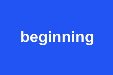 beginning