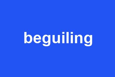 beguiling