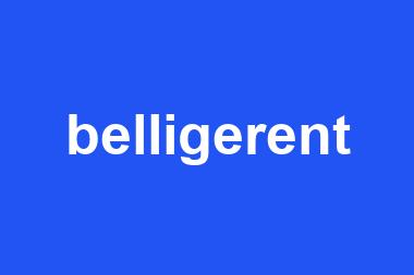 belligerent