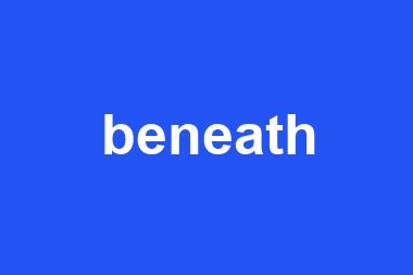 beneath