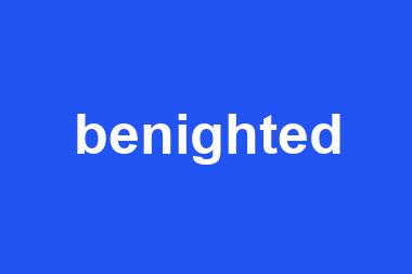 benighted