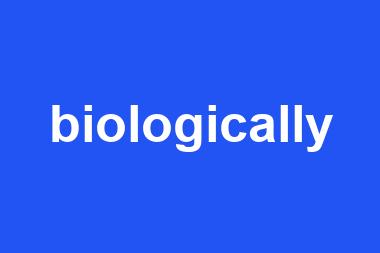 biologically