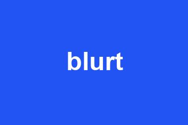 blurt