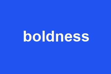 boldness