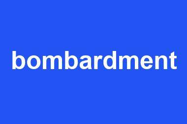 bombardment