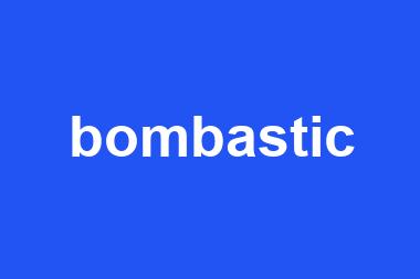 bombastic