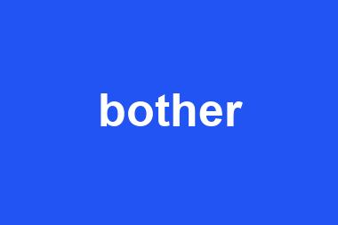 bother