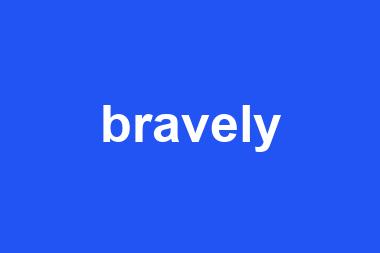 bravely