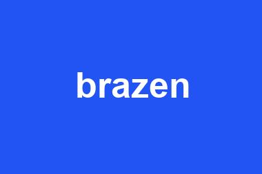 brazen