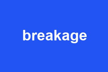 breakage