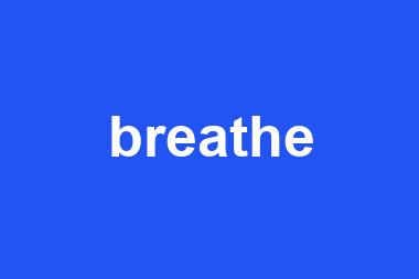 breathe