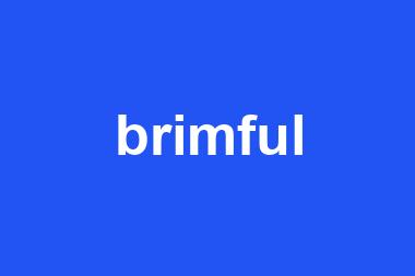 brimful