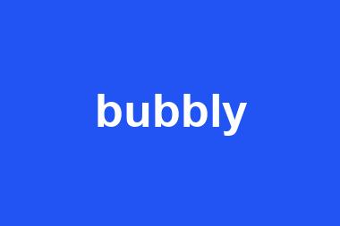 bubbly